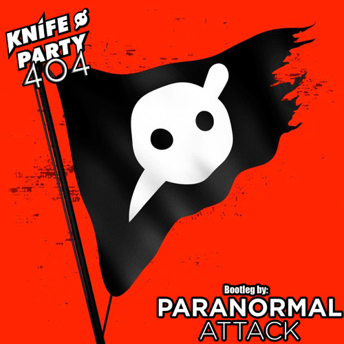 Knife Party - 404 ( Paranormal Attack Bootleg ) FREE DOWNLOAD