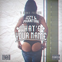 Phantom & Izzy - What's Your Name