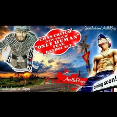 Only Human-Chas Tritch(Apollo Bragi) Ft.DatBoi Ace