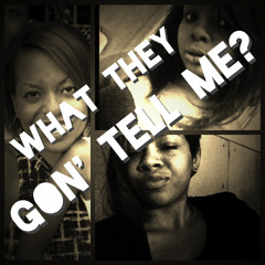 What They Gon Tell Me?