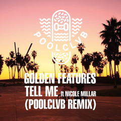 Golden Features - Tell Me Ft. Nicole Millar (POOLCLVB Remix)