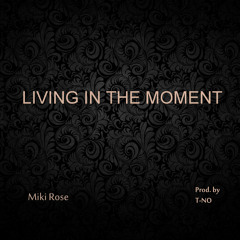 Living in the Moment - Miki Rose