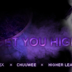 Get you high. ft. Chuuwee x Apex