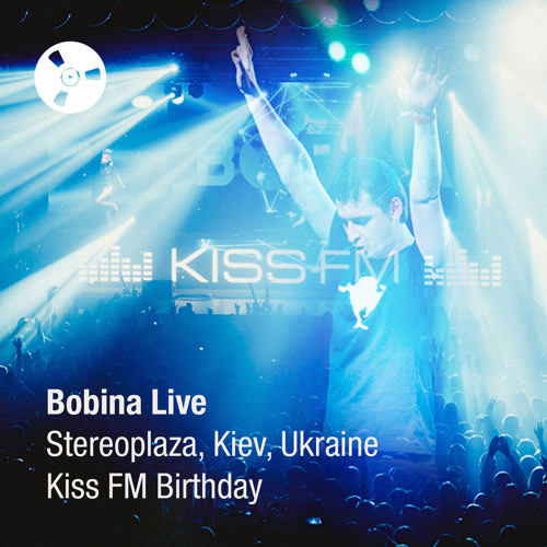 Stream Bobina Live Stereo Plaza, Kiev, Ukraine [Kiss FM Birthday