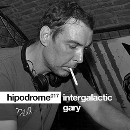 Hipodrome Podcast 017 - Intergalactic Gary