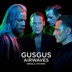 GusGus - Airwaves (Oriola 701 Remix)