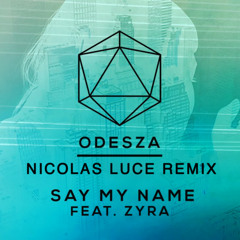 Odesza feat. Zyra - Say My Name (Nicolas Luce Remix) | FREE DOWNLOAD