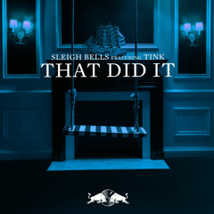 Sleigh Bells - That Did It Feat. Tink