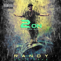 Randy Nota Loca - 2 On Spanish Remix