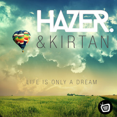 Hazer & Kirtan - Life Is Only A Dream EP PREVIEW - OUT NOW!!