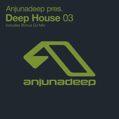 Anjunadeep pres. Deep House 03 (Bonus DJ Mix)