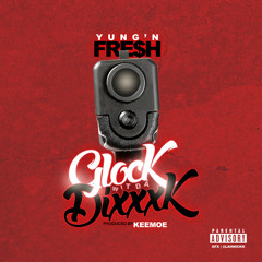YungNFre$h "Glock Wit Da Dixxxk" produced by KeeMoe