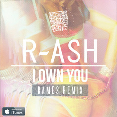 R-ASH - I Own You (Bames Remix)