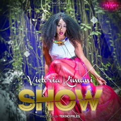 *NEW RECORD* Victoria  Kimani - Show (Prod By Tekno Miles)