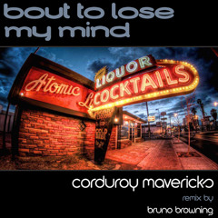 Bout To Lose My Mind (Bruno Browning Mix) 96kbps Corduroy Mavericks