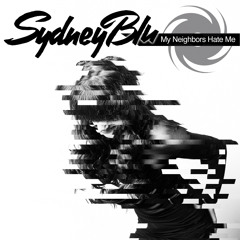 Sydney Blu - My Neighbors Hate Me (Original Mix)
