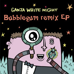 Ganja White Night - Bubblegum (4bstr4ck3r remix)