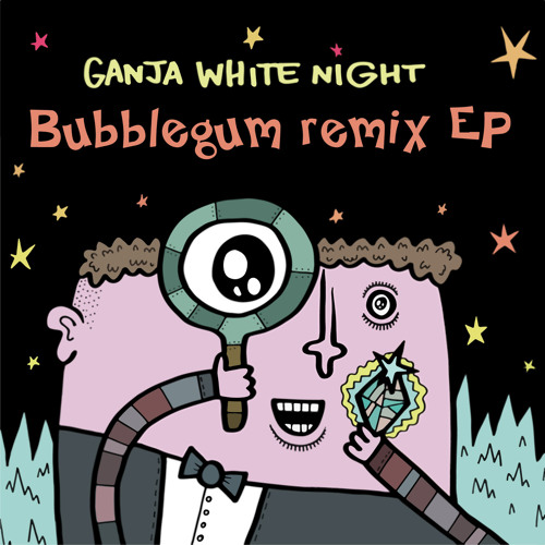 Ganja White Night - Bubblegum (4bstr4ck3r remix)
