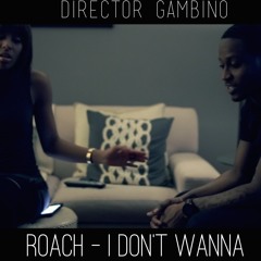 Roach - I Don't Wanna
