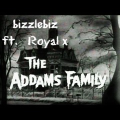 Bizzle Biz - The Addams Family Ft. Royal X