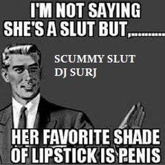 Scummy Slut DJ SURJ