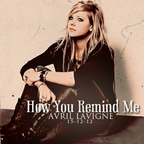 Песня how you remind me. Avril Lavigne how you remind. Avril Lavigne - how you remind me обложка. Avril Lavigne i Love you обложка. Avril Lavigne how you remind me год.