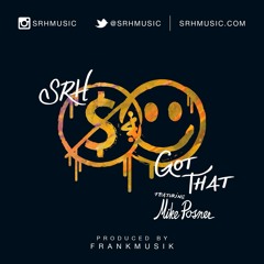SRH - Got That Ft. Mike Posner (Produced by Frankmusik)
