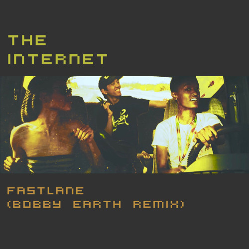 The Internet - Fastlane (Bobby Earth Remix)