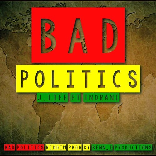 Politics Riddim Stream Bad Politics - J.Life & Indrani (prod. Benn-i) by Bennie Mellies ...