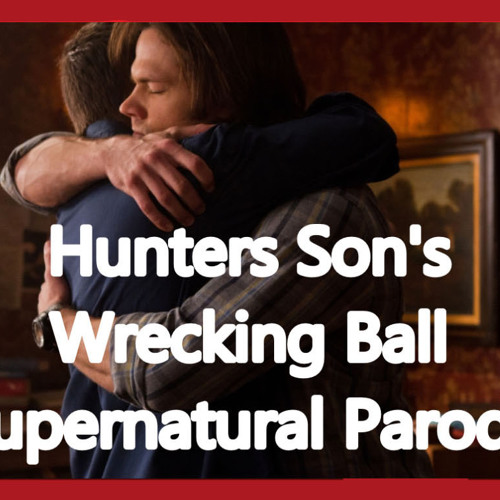 Hunters Son's-wreckingball-SPN PARODY