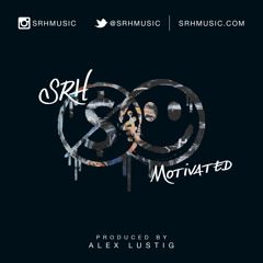 SRH - Motivated (Produced by Alex Lustig)