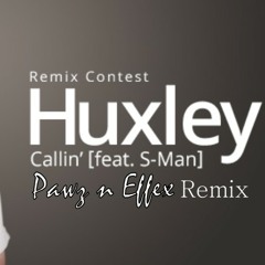 Callin Huxley Feat. S. Man (PawzNEffex Remix)