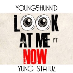 Young5Hunnid Feat. Yung Statuz - Look At Me Now