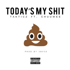 Takticz Ft. Chuuwee - Today's My Shit (Prod by Sbvce)