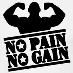 NO PAIN NO GAIN