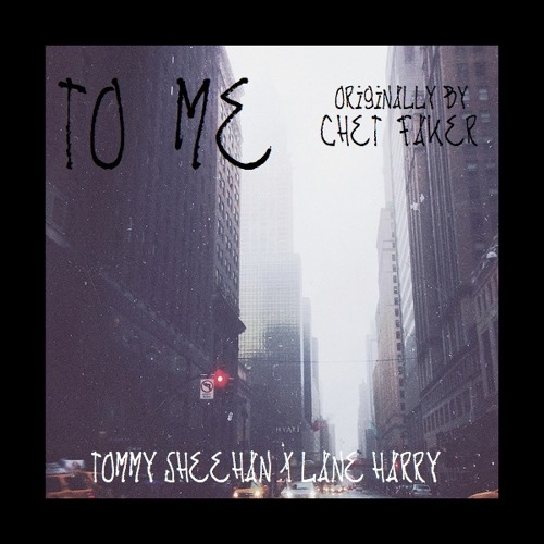 Tommy Sheehan x Lane-Harry - To Me [Chet Faker Remix]
