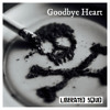Goodbye Heart (Carcinogenic Remix)