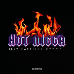 Illy Eastside - Hot Nigga (Lotta$tyle)