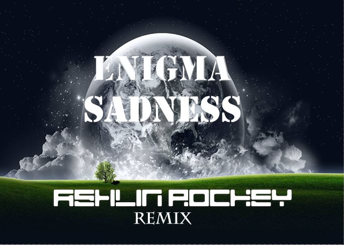 Enigma- Sadness  (AshlinRockeyRemix)