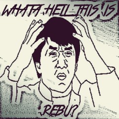 Rebu - What Hell this is