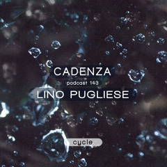 Cadenza Podcast | 143 - Lino Pugliese (Cycle)