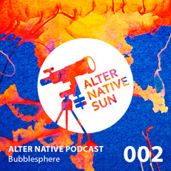 ALTER NATIVE PODCAST 002: Bubblesphere