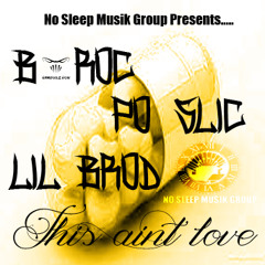 B-ROC X PO SLIC X LIL BROD - THIS AINT LOVE (N.S.M.G)