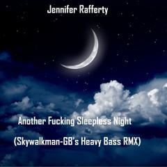 Jennifer Rafferty - Another Fucking Sleepless Night (Skywalkman-GB's Heavy bass rmx)