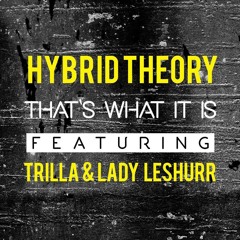 Hybrid Theory Ft. Trilla & Lady Leshurr - That's What It Is