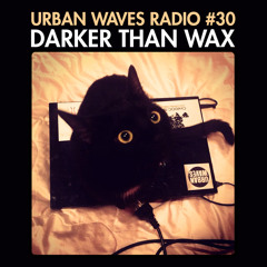 Urban Waves Radio 30 - Darker Than Wax