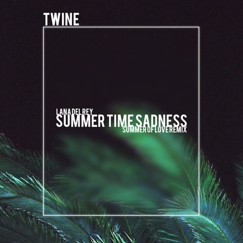 Lana Del Rey - Summertime Sadness (Twine's Summer of Love Remix)