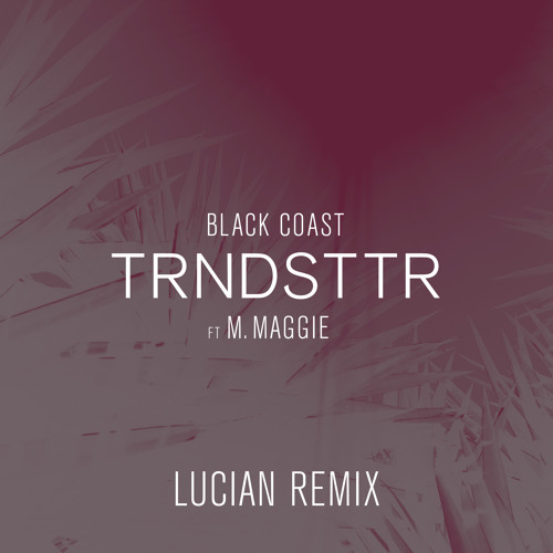 Tentación Asimilación ficción Stream Black Coast - TRNDSTTR (Lucian Remix) [feat. M. Maggie] by Lucian |  Listen online for free on SoundCloud