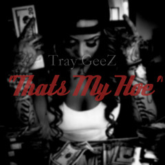 Tray GeeZ - Thats My Hoe Prod By (Kamoshun)