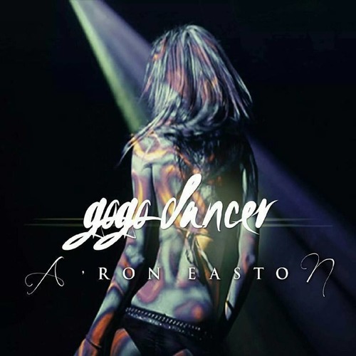 A'ron Easton - Go Go Dancer